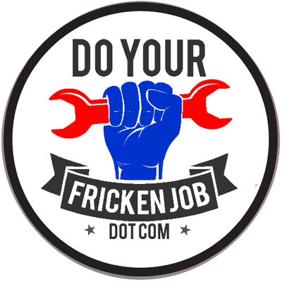 Do Your Fricken Job!